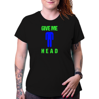 Humor Dámské tričko Give me head